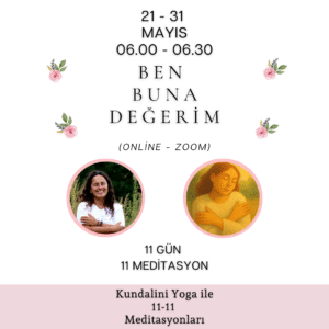Ben Buna Değerim - 11 Günlük Kundalini Yoga Meditasyon Serisi